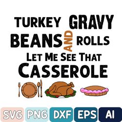 Thanksgiving Svg, Turkey Gravy Beans And Rolls Let Me See That Casserole Svg, Thanksgiving Svg, Fall Svg, Fall Svg