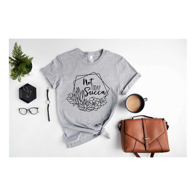 MR-11102023153737-not-today-succa-shirt-succulent-tshirt-floral-flowers-funny-image-1.jpg