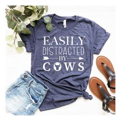 easily distracted by cows shirt, funny cow tshirt, farming shirt, country shirt, gift for farmer, animal tee, farmer wif