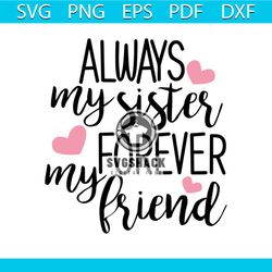 always my sister forever friend, sister, sister svg, sister gift, little sister, big sister, big sister svg, png, dxf, e