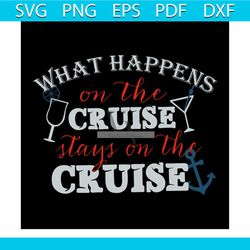 what happens on the cruise, stays on the cruise, family cruise svg, cruise, cruise svg, png, dxf, eps