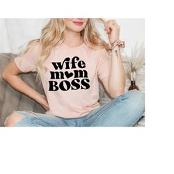 wife mom boss shirt for mothers day gift, mom gift, trendy mom shirt, women boss shirt, cute wife gift, motherhood t-shi