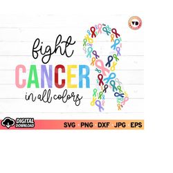 Fight Cancer in All Colors SVG, Fight Cancer Pink Ribbon SVG, Breast Cancer Awareness svg, Warrior svg Cancer, Cut Files