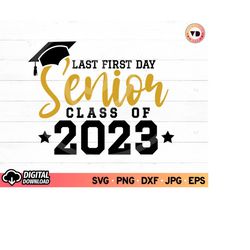 last first day senior 2023 svg, seniors 2023 svg, class of 2023 svg, 2023 graduate svg, graduation gift svg, last day of