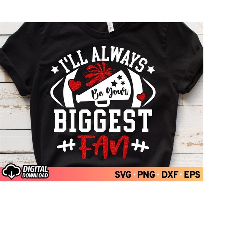 MR-11102023175446-ill-always-be-your-biggest-fan-svg-football-football-mom-image-1.jpg