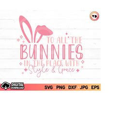 easter bunny svg, to all the bunnies in the place with style and grace svg, funny easter shirt svg, easter day svg, svg