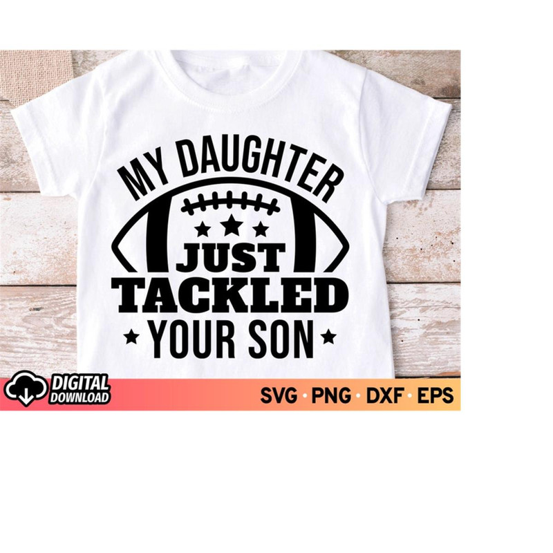 MR-11102023181043-my-daughter-just-tackled-your-son-svg-football-daughter-svg-image-1.jpg