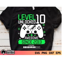 level 10 unlocked awesome since 2013 svg, 10th birthday boy shirt svg, ten year old birthday svg, boy gamer svg, video g