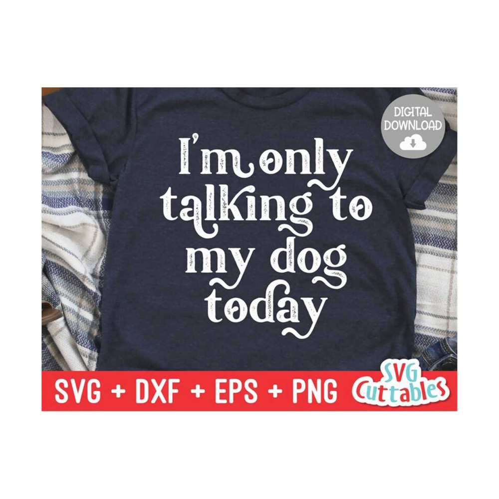 MR-11102023183141-im-only-talking-to-my-dog-today-svg-funny-cut-file-image-1.jpg
