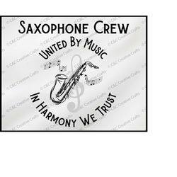 saxophone crew svg  | music svg | band svg | united in music| in harmony we trust | digital download, svg, png, jpg  231