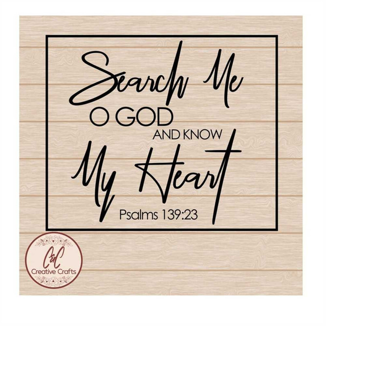 MR-11102023184331-search-me-o-god-and-know-my-heart-psalms-13923-svg-png-image-1.jpg