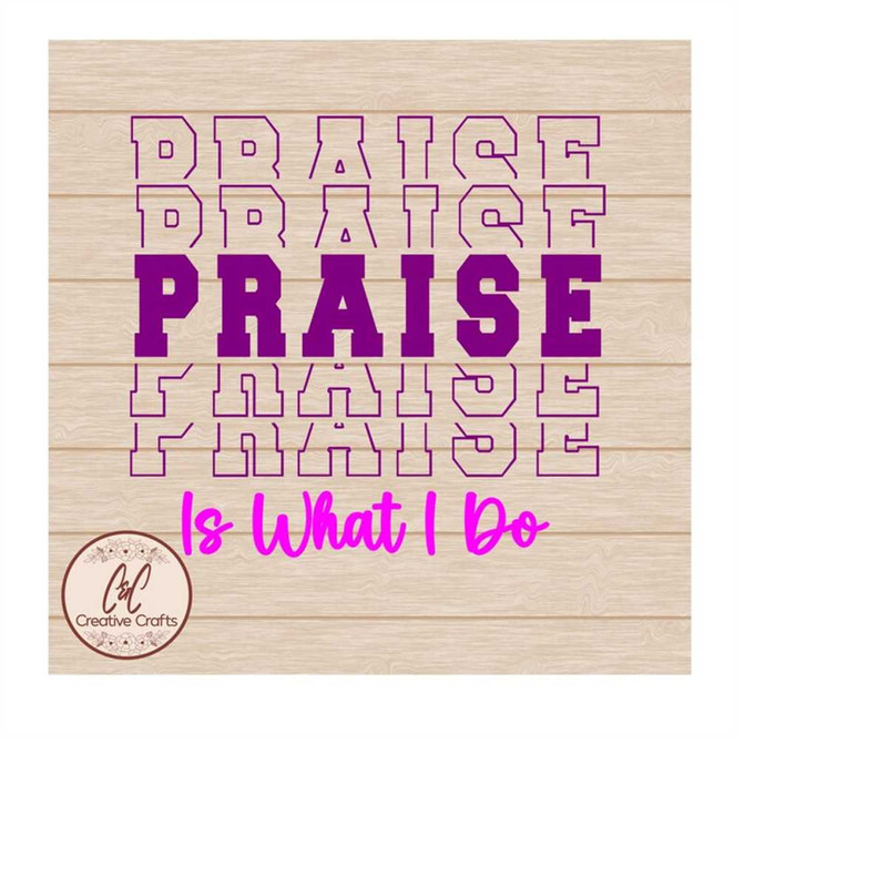 MR-11102023184557-praise-is-what-i-do-scripture-svg-faith-svg-svg-png-image-1.jpg