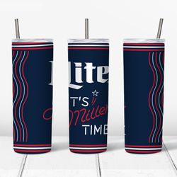 lite its miller time tumbler png - tumbler wrap - straight design 20oz/30oz skinny tumbler png - instant download