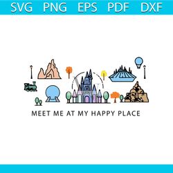 meet me at my happy place shirt svg, disney world svg, disney shirt svg, gift for birthday shirt, disney castle svg, png