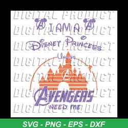 i am a disney princess unless avengers need me shirt svg, funny shirt, disney princess, disney svg, marvel avengers, svg