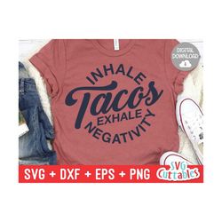 inhale tacos exhale negativity svg - funny cut file - funny quote - svg - dxf - eps - png - silhouette - cricut - digita