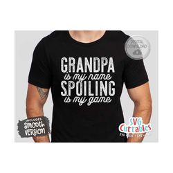 grandpa is my name spoiling is my game svg - father's day - funny dad svg - grandpa svg - cut file - dxf - eps - png - s