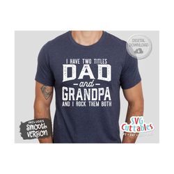 i have two titles dad and grandpa svg - father's day - funny dad svg -  funny grandpa svg - cut file - dxf - eps - png -