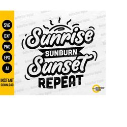 sunrise sunburn sunset repeat svg | beach t-shirt design vinyl sayings quote | cricut silhouette cameo clipart vector di