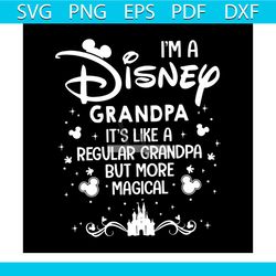i'm a disney grandpa, it's like a regular grandpa but more magic, grandpa,svg png, dxf, eps
