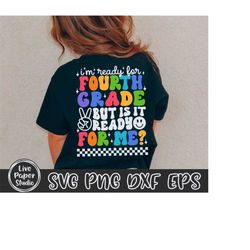 i'm ready for fourth grade but is it ready for me svg, 4th grade svg, first day of school svg, back to school png, digit