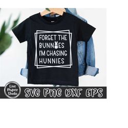 kids easter svg, forget the bunnies i'm chasing hunnies svg, easter egg hunt, boys easter bunny shirt, digital download