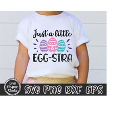 just a little egg-stra svg, easter svg, just a little eggstra svg, easter egg svg, easter bunny, kids, digital download