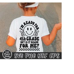 4th grade svg, i'm ready for fourth grade but is it ready for me svg, retro first day of school svg, back to school, dig