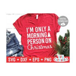 christmas svg - i'm only a morning person on christmas - cut file - svg - eps - dxf - png - holiday - silhouette - cricu