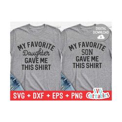 my favorite daughter / son gave me this shirt svg - dad - father's day - cut file - svg - dxf - eps - png - silhouette -