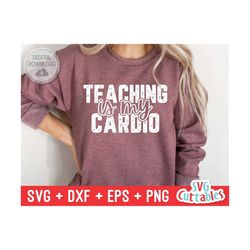 teaching is my cardio svg - teacher cut file - svg - dxf - eps - png - silhouette - cricut - digital file