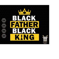 black father black king svg, black father svg, black history svg, black king afro man svg, juneteenth svg, black dad svg