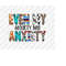 MR-1110202322149-even-my-anxiety-has-anxiety-sublimation-designs-sarcastic-image-1.jpg