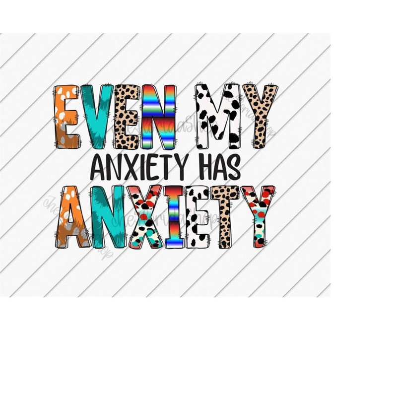 MR-1110202322149-even-my-anxiety-has-anxiety-sublimation-designs-sarcastic-image-1.jpg