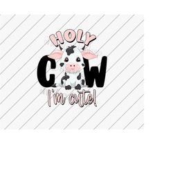 Holy Cow I'm Cute Png, Baby Cow, Cute Baby Clothes png, Sublimation Design, Animal Png