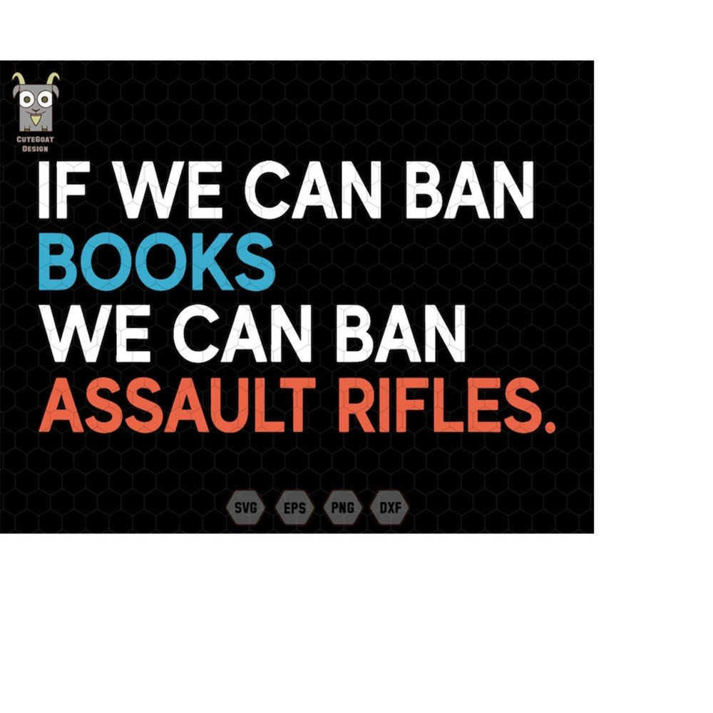 MR-11102023222518-if-we-can-ban-books-svg-we-can-ban-assault-rifles-svg-trendy-image-1.jpg
