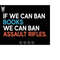 MR-11102023222518-if-we-can-ban-books-svg-we-can-ban-assault-rifles-svg-trendy-image-1.jpg