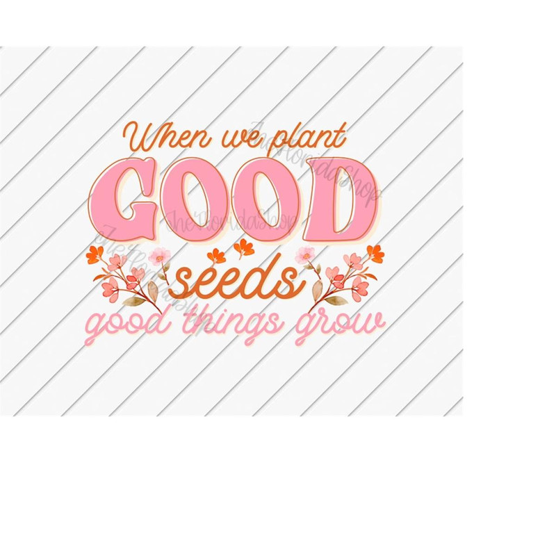 MR-11102023223054-when-we-plant-good-seeds-mental-health-png-sublimation-image-1.jpg