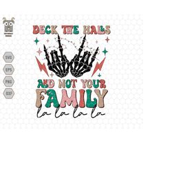 deck the halls svg, not your familly, trendy christmas svg, christmas shirt svg, merry christmas svg, skeleton hand, fun