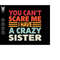 MR-1110202323126-you-cant-scare-me-i-have-a-crazy-sister-svg-funny-quotes-image-1.jpg