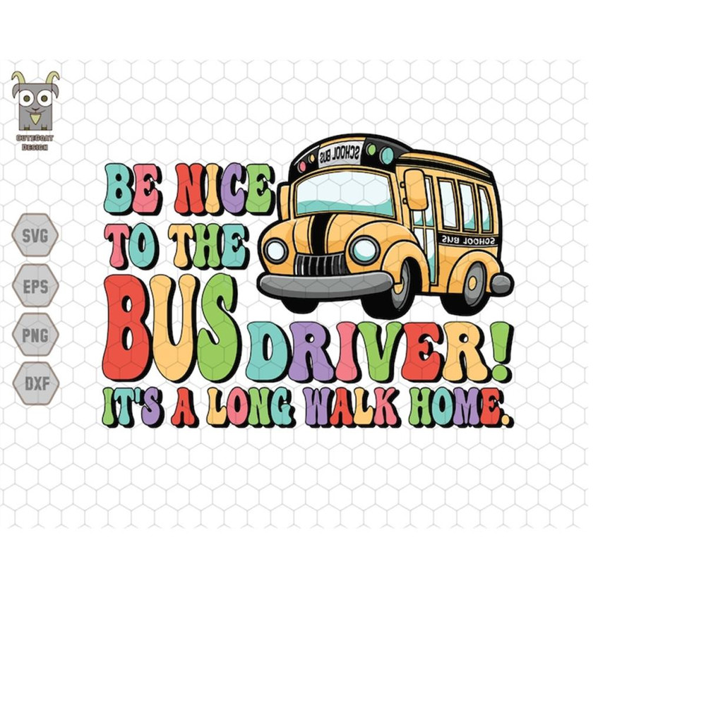 MR-11102023231237-be-nice-to-the-bus-driver-svg-its-a-long-walk-home-back-to-image-1.jpg