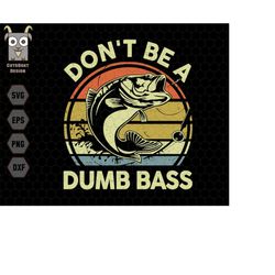 don't be a dumb bass fishing svg, fishing svg, the rodfather svg, dad svg, fishing dad svg, best dad svg, fisherman svg,