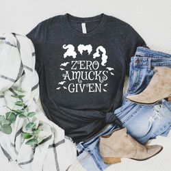 zero amucks given shirt, halloween shirt, sanderson sisters,hocus pocus,halloween witches,halloween shirt,halloween part