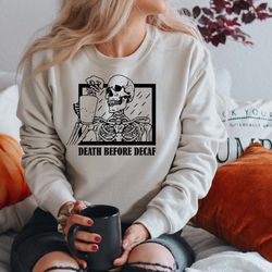death before decaf sweatshirt, hot coffee skeleton shirt, skeleton drinking coffee shirt, skeletons halloween tee, skull