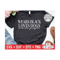 wears black loves dogs avoids people svg - funny cut file - funny svg - dxf - eps - png - quote - silhouette - cricut -