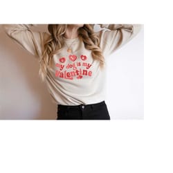 dog mom sweatshirt, my dog is my valentine, dog lover sweater, valentines day hoodie, dog is my valentine, dog lover gif