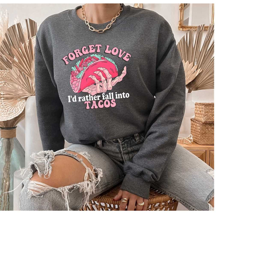 MR-1210202383139-tacos-sweatshirt-valentines-day-hoodie-forget-love-id-image-1.jpg