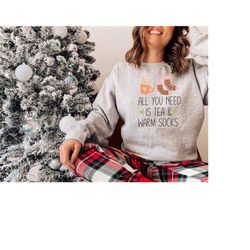 fall sweatshirt, all i need 's tea and warm socks sweatshirt, women christmas long sleeve, autumn hoodie, tea lover swea