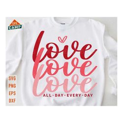 love all day every day svg, valentine's day svg, all you need is love, valentine heart svg, love svg, gift for her svg,