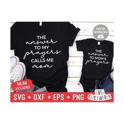 the answer to my prayers calls me mom svg - mom svg - mommy and me cut file - svg - dxf - eps - png - mom - silhouette -